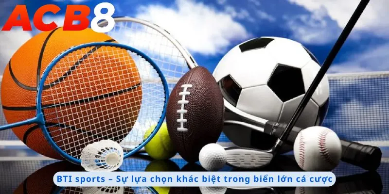 BTI Sports 1 Sự lựa chọn khác biệt