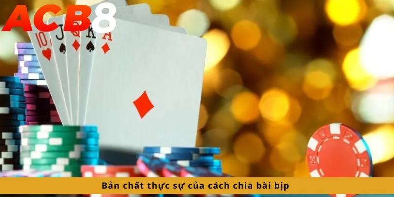 Cách Chia Bài Bịp 2 Bản chất thực sự của cách chia bài bịp