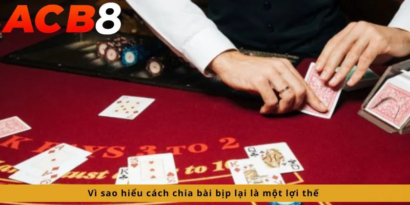 Cách Chia Bài Bịp 3 Biết cách chia bài bịp là lợi thế