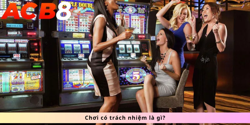 Chơi có trách nhiệm là gì?