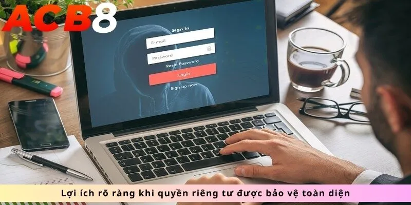 Quyền Riêng Tư 2 Lợi ích khi bảo vệ quyền riêng tư