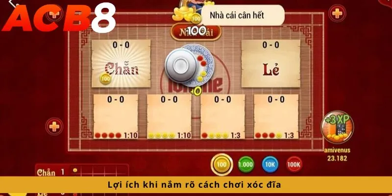 Cách Chơi Xóc Đĩa 3 Lợi ích khi nắm rõ cách chơi