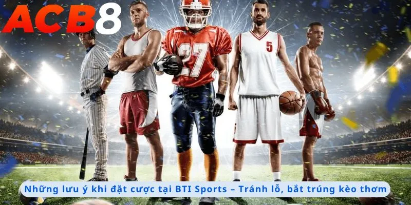 BTI Sports 2 Những lưu ý khi đặt cược