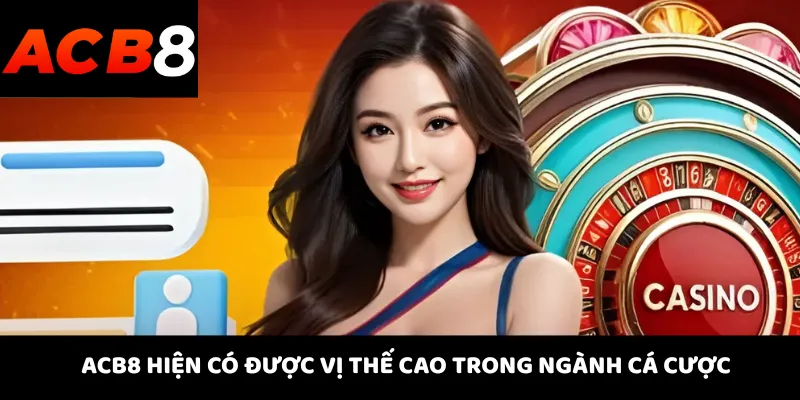 ACB8 hiện có được vị thế cao trong ngành cá cược