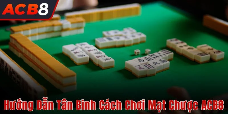 Cách Chơi Mạt Chược 5 cách chơi mạt chược