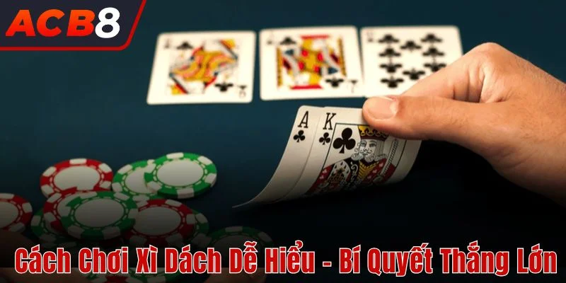 Cách Chơi Xì Dách 3 cách chơi Xì Dách