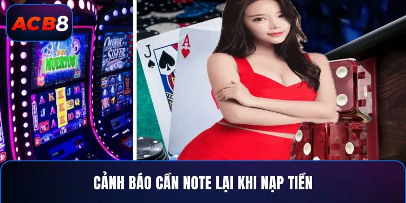 Cảnh báo cần note lại khi nạp tiền