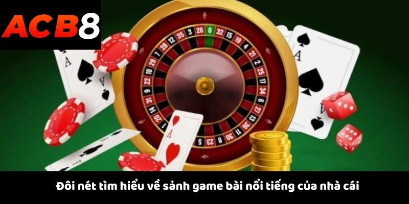 Đôi nét tìm hiểu về sảnh game bài nổi tiếng của nhà cái