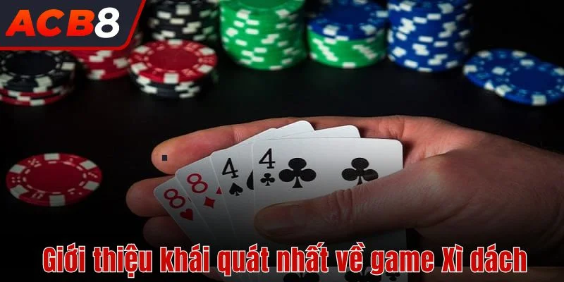 Giới thiệu khái quát nhất về game Xì dách