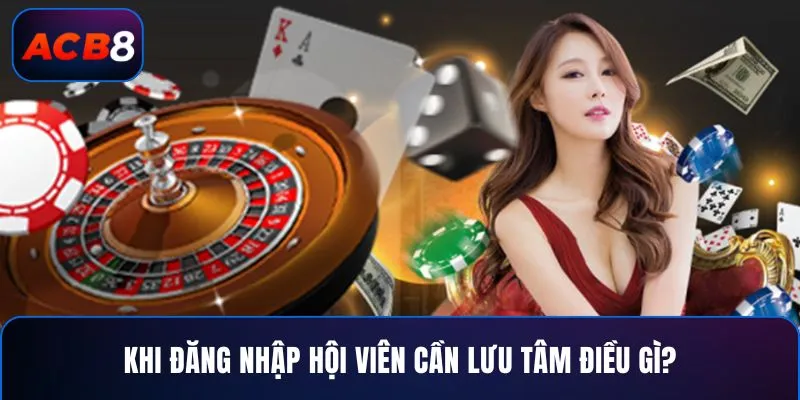 Khi đăng nhập hội viên cần lưu tâm điều gì?