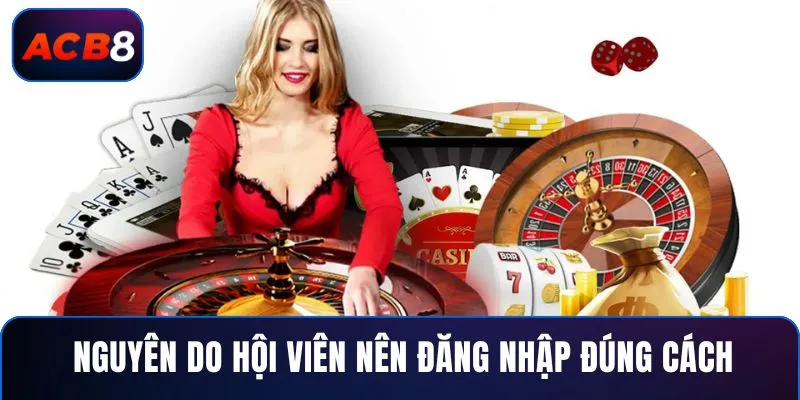 Nguyên do hội viên nên đăng nhập đúng cách