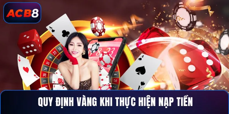 Quy định vàng khi thực hiện nạp tiền