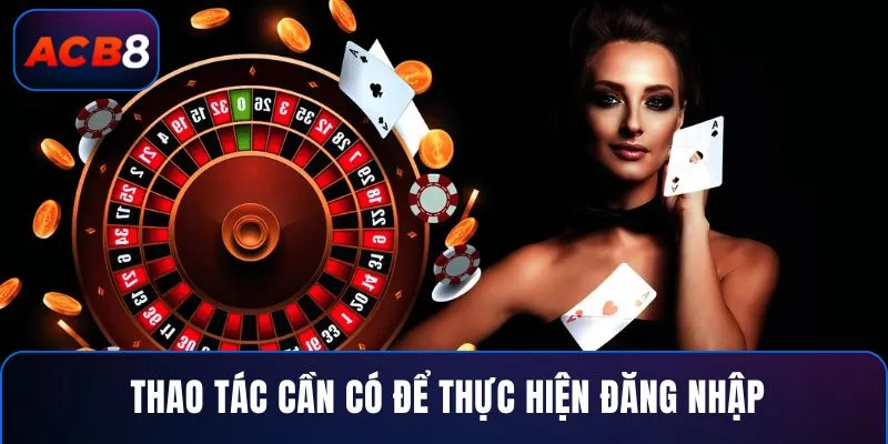 Thao tác cần có để thực hiện đăng nhập
